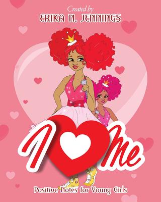 I Love Me: Positive Notes for Young Girls By Erika N. Jennings Cover Image