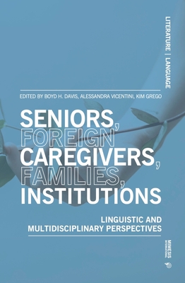 Seniors, Foreign Caregivers, Families, Institutions: Linguistic and Multidisciplinary Perspectives (Sociology) Cover Image