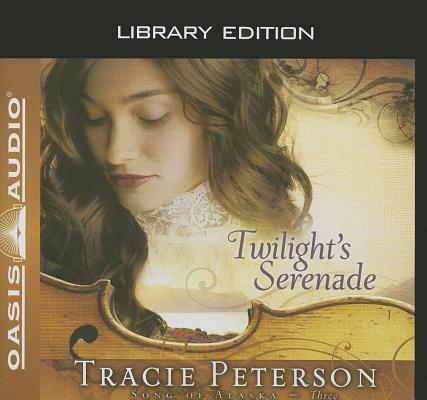 Twilight's Serenade (Library Edition) (Song of Alaska #3) By Tracie Peterson, Sherri Berger (Narrator) Cover Image