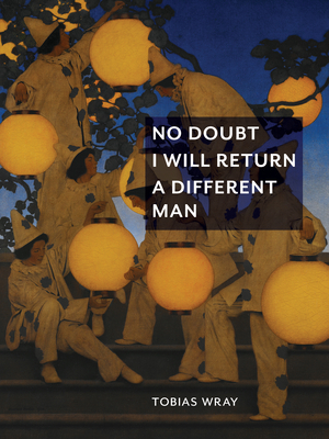 No Doubt I Will Return a Different Man By Tobias Wray Cover Image