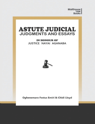 Astute Judical Judgements and Essays: In Honour of Justice Nayai Aganaba Cover Image