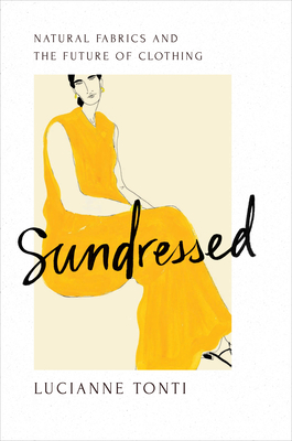 Sundressed: Natural Fabrics and the Future of Clothing By Lucianne Tonti Cover Image