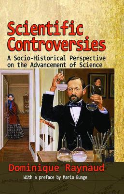 Scientific Controversies: A Socio-Historical Perspective on the Advancement of Science