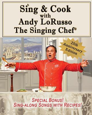 Sing & Cook with Andy Lorusso: The Singing Chef (25th Anniversary #1)