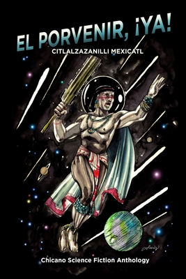 El Porvenir, ¡Ya!: Citlalzazanilli Mexicatl Cover Image