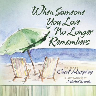 When Someone You Love No Longer Remembers By Cecil Murphey, Michal Sparks (Artist) Cover Image