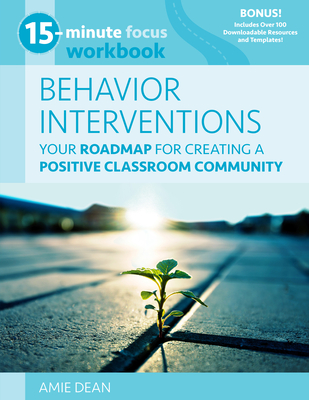 15-Minute Focus: Behavior Interventions Workbook: Your Roadmap for Creating a Positive Classroom Community Cover Image
