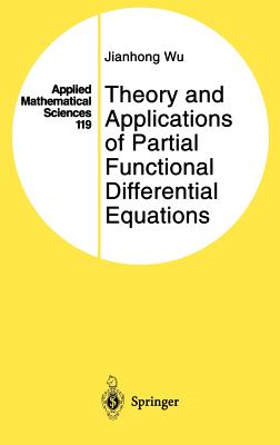 Theory and Applications of Partial Functional Differential Equations (Applied Mathematical Sciences #119)