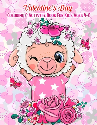 Valentine's Day Coloring & Activity Book For Kids Ages 4-8: Fun Activities Workbook Game For Everyday Learning (Coloring, Dot To Dot, Puzzles, Mazes,