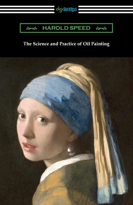 The Science and Practice of Oil Painting By Harold Speed Cover Image
