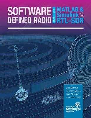 Software Defined Radio using MATLAB & Simulink and the RTL-SDR By Robert W. Stewart, Kenneth W. Barlee, Dale S. W. Atkinson Cover Image