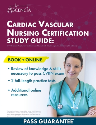 Cardiac Vascular Nursing Certification Study Guide: CVRN Exam Prep Review and Resource Manual with 2 Full-Length Practice Tests [4th Edition] Cover Image