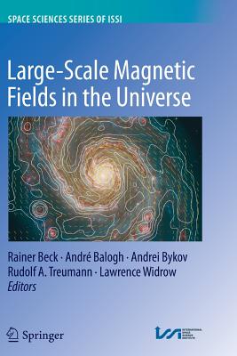 Large-Scale Magnetic Fields in the Universe By Rainer Beck (Editor), Andre Balogh (Editor), D. V. Bykov (Editor) Cover Image