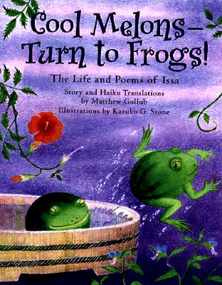 Cool Melons-Turn to Frogs!: The Life and Poems of Issa Cover Image