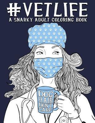 Vet Life: A Snarky Adult Coloring Book Cover Image