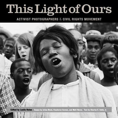 This Light of Ours: Activist Photographers of the Civil Rights Movement Cover Image