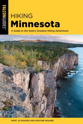 Hiking Minnesota: A Guide to the State's Greatest Hiking Adventures (State Hiking Guides) By Mary Jo Mosher, Kristine Mosher Cover Image