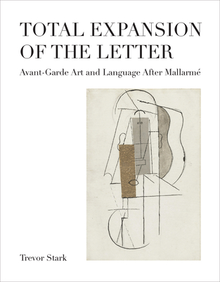 Total Expansion of the Letter: Avant-Garde Art and Language After Mallarmé (October Books) By Trevor Stark Cover Image