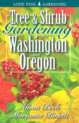 Tree & Shrub Gardening for Washington & Oregon By Alison Beck, Marianne Binetti Cover Image
