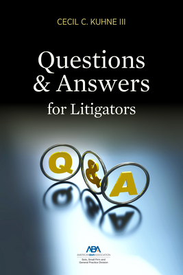 Questions and Answers for Litigators By Cecil C. Kuhne Cover Image