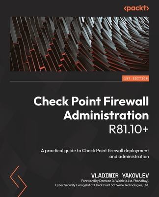 Check Point Firewall Administration R81.10+: A practical guide to Check Point firewall deployment and administration Cover Image