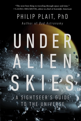 Under Alien Skies: A Sightseer's Guide to the Universe By Philip Plait, Ph.D. Cover Image