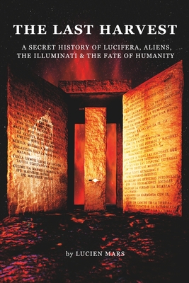The Last Harvest: A Secret History of Lucifera, Aliens, The Illuminati & the Fate of Humanity Cover Image