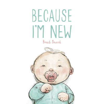 Because I'm New By Brad Sneed, Brad Sneed (Illustrator) Cover Image