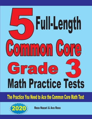 5 Full-Length Common Core Grade 3 Math Practice Tests: The Practice You Need to Ace the Common Core Math Test Cover Image