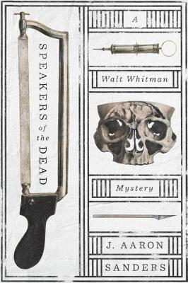 Speakers of the Dead: A Walt Whitman Mystery By J. Aaron Sanders Cover Image