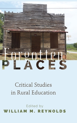 Forgotten Places: Critical Studies in Rural Education (Counterpoints #494) By Shirley R. Steinberg (Other), William M. Reynolds (Editor) Cover Image