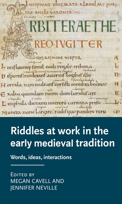 Riddles at Work in the Early Medieval Tradition: Words, Ideas, Interactions (Manchester Medieval Literature and Culture)