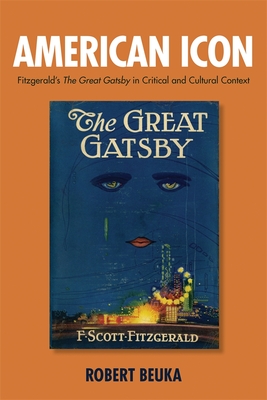 American Icon: Fitzgerald's the Great Gatsby in Critical and Cultural Context (Literary Criticism in Perspective #66)