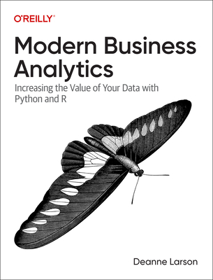Modern Business Analytics: Increasing the Value of Your Data with Python and R Cover Image