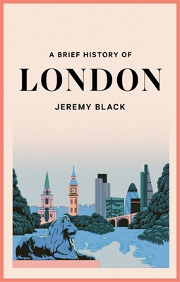 A Brief History of London: The International City (Brief Histories)