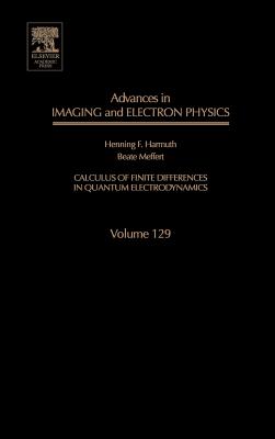 Advances in Imaging and Electron Physics: Calculus of Finite Differences in Quantum Electrodynamics Volume 129