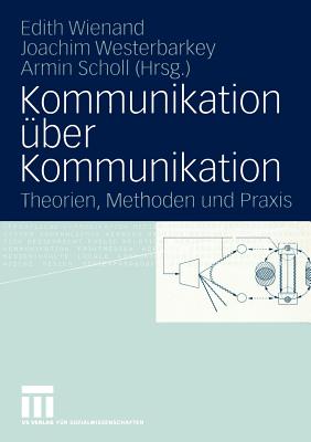 Kommunikation Über Kommunikation: Theorien, Methoden Und Praxis 