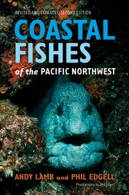 Coastal Fishes of the Pacific Northwest,  Revised and Expanded Second Edition By Andy Lamb, Phil Edgell Cover Image