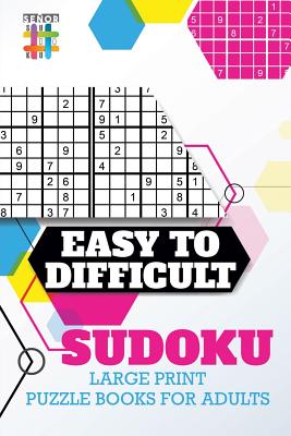 Easy to Difficult Sudoku Large Print Puzzle Books for Adults By Senor Sudoku Cover Image
