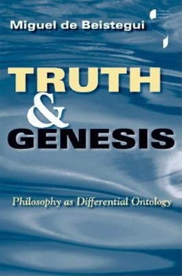 Truth and Genesis: Philosophy as Differential Ontology (Studies in Continental Thought) Cover Image