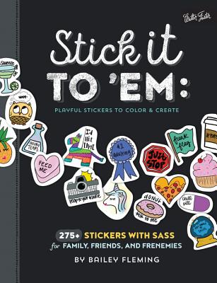 Stick it to 'Em: Playful Stickers to Color & Create: 275+ stickers with sass for family, friends, and frenemies