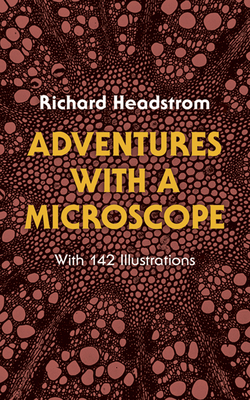 Adventures with a Microscope By Richard Headstrom Cover Image
