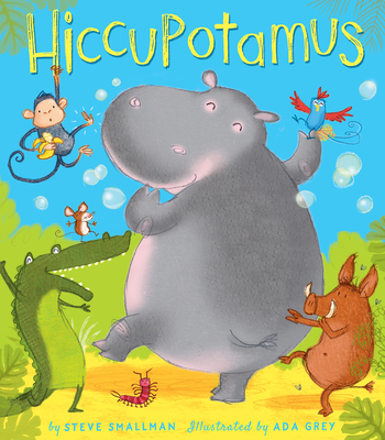 Hiccupotamus By Steve Smallman, Ada Grey (Illustrator) Cover Image