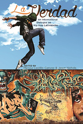 La Verdad: An International Dialogue on Hip Hop Latinidades (Global Latin/o Americas) Cover Image