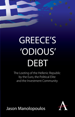 Greece's 'Odious' Debt: The Looting of the Hellenic Republic by the Euro, the Political Elite and the Investment Community cover