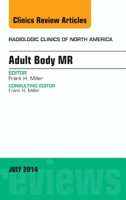 Adult Body Mr, an Issue of Radiologic Clinics of North America: Volume 52-4 (Clinics: Radiology #52) Cover Image