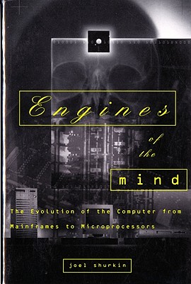 Engines of the Mind: The Evolution of the Computer from Mainframes to Microprocessors Cover Image