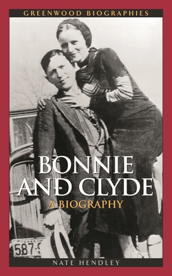 Bonnie and Clyde: A Biography (Greenwood Biographies) Cover Image