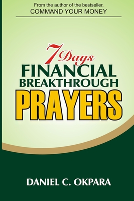 7 Days Financial Breakthrough Prayers: Simple Prayers, Declarations, and Instructions to Attract and Manifest Financial Breakthrough Cover Image