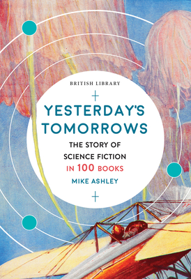 Yesterday's Tomorrows: The Story of Science Fiction in 100 Books Cover Image